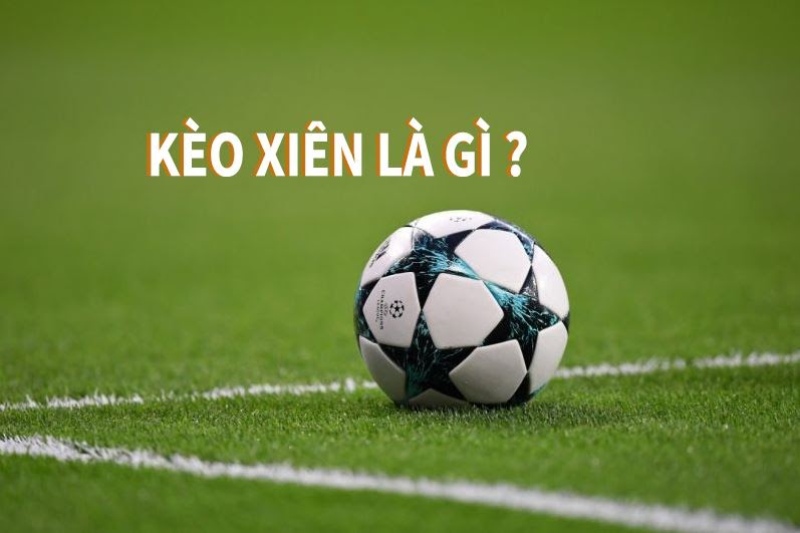 Sơ lược về kèo xiên cá độ bóng đá trực tuyến