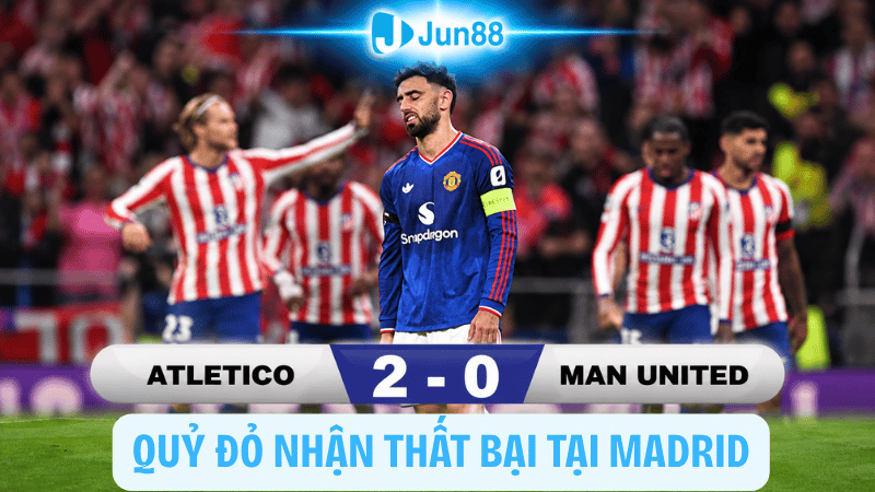 Atletico 2-0 MU: Quỷ đỏ nhận thất bại tại Madrid