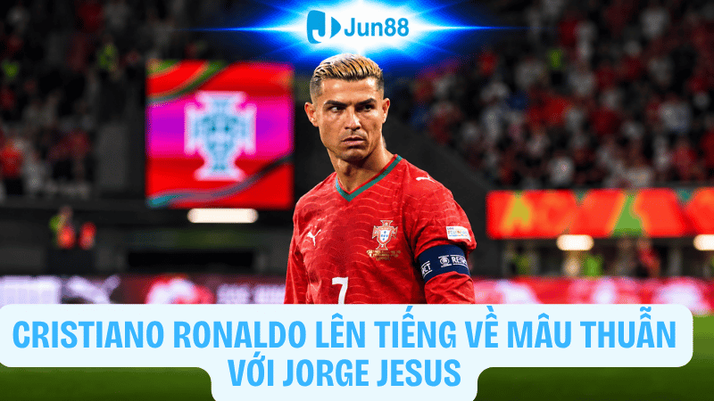 Cristiano Ronaldo lên tiếng về mâu thuẫn với Jorge Jesus