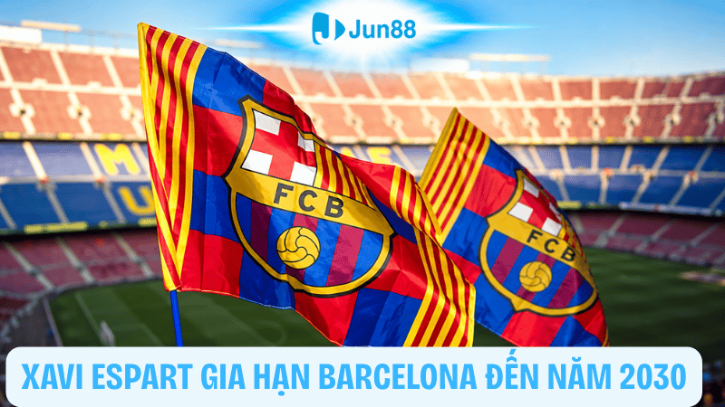 Xavi Espart gia hạn hợp đồng với Barcelona đến năm 2030
